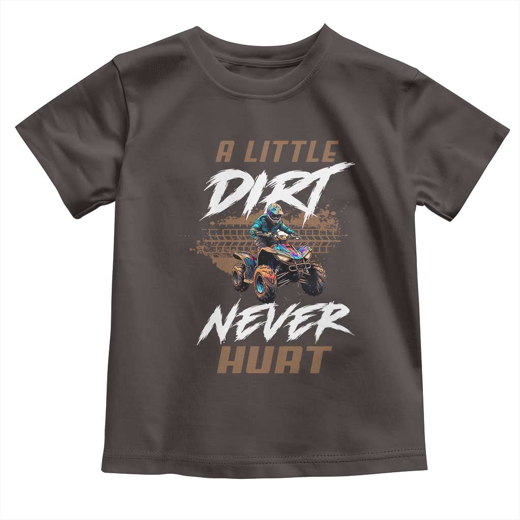 Quad Bike Toddler T Shirt A Little Dirt Never Hurt 4 Wheeler TS09 Dark Chocolate Print Your Wear