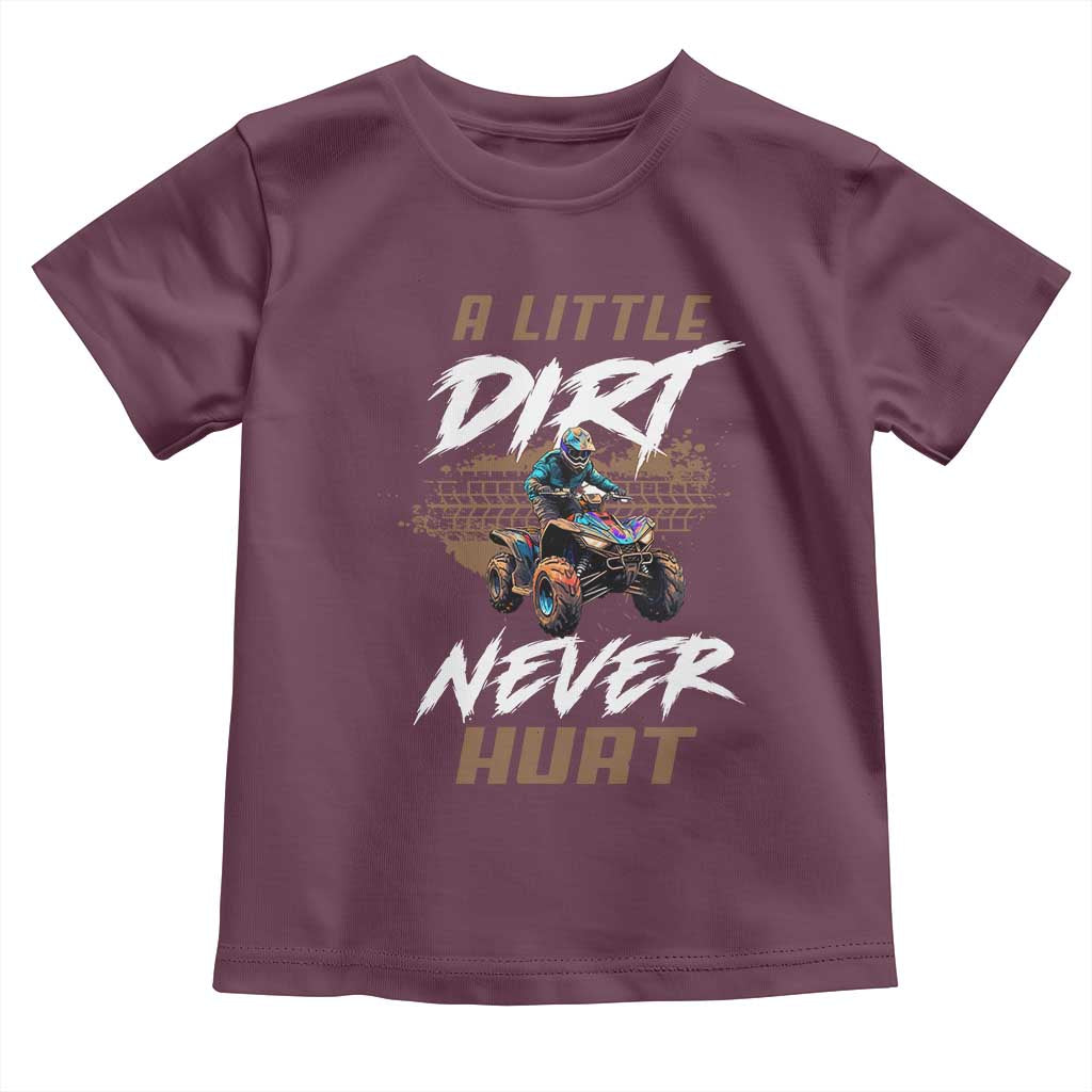 Quad Bike Toddler T Shirt A Little Dirt Never Hurt 4 Wheeler TS09 Maroon Print Your Wear