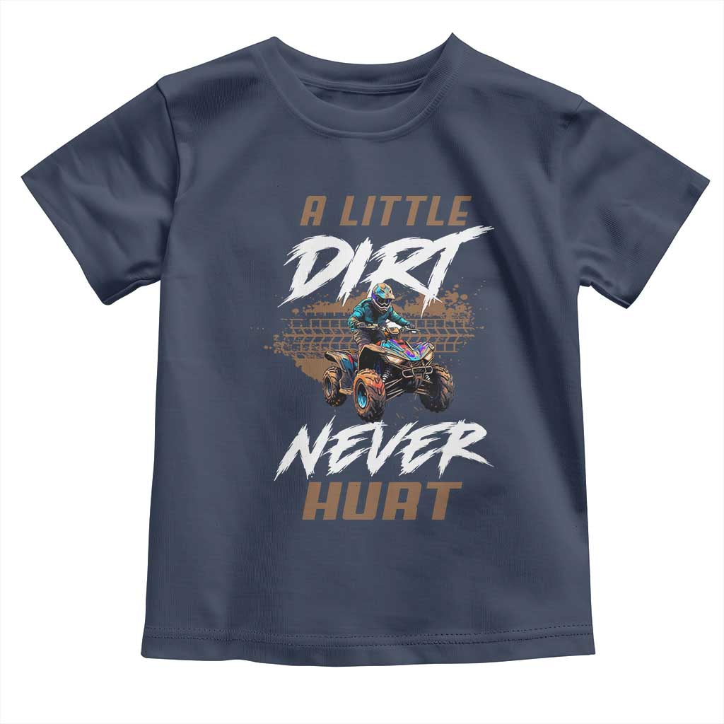 Quad Bike Toddler T Shirt A Little Dirt Never Hurt 4 Wheeler TS09 Navy Print Your Wear