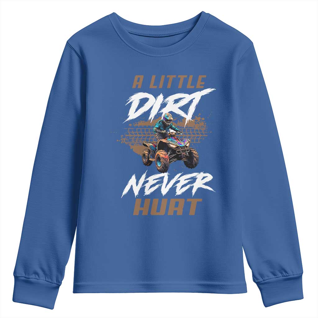 Quad Bike Youth Sweatshirt A Little Dirt Never Hurt 4 Wheeler TS09 Royal Blue Print Your Wear