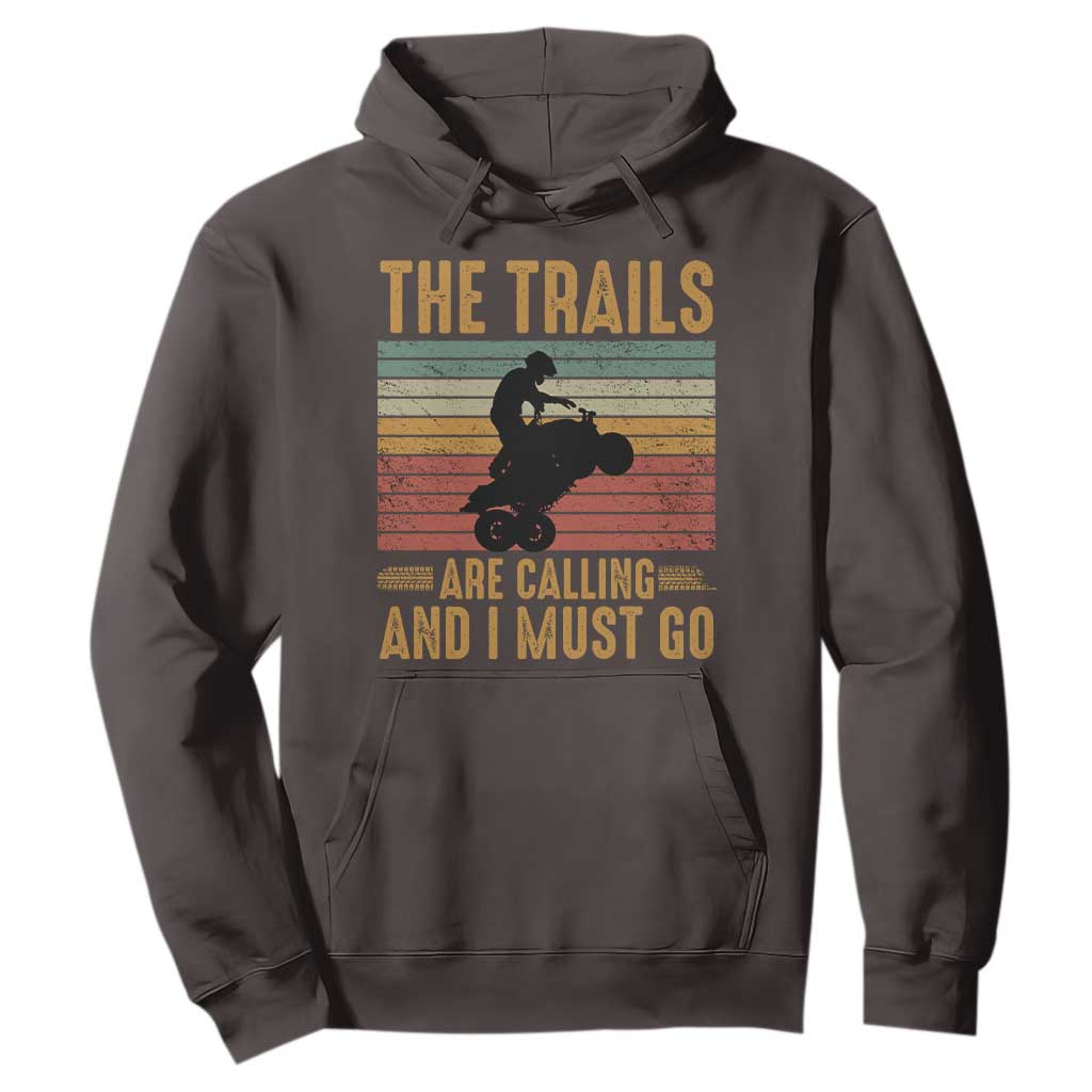 4 Wheeler Hoodie The Trails Are Calling And I Must Go Quad Bike TS09 Dark Chocolate Print Your Wear