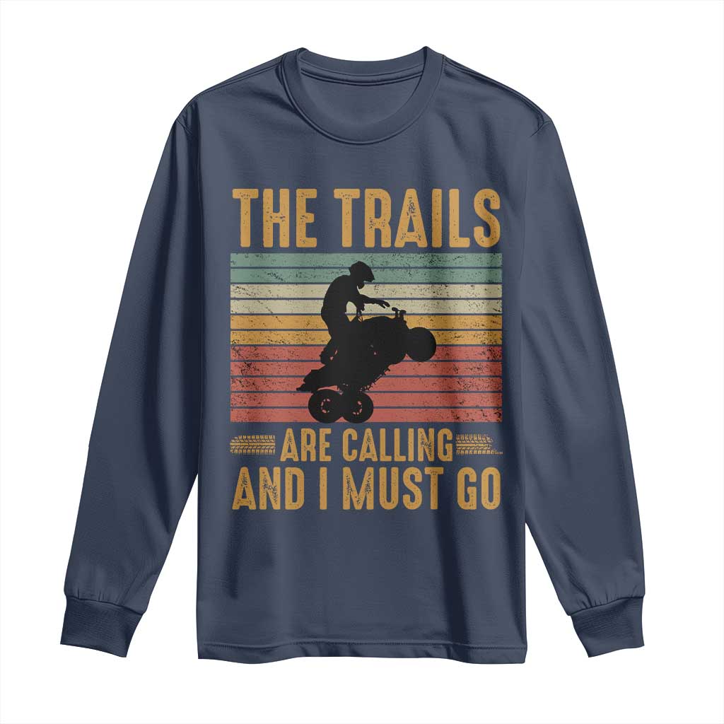 4 Wheeler Long Sleeve Shirt The Trails Are Calling And I Must Go Quad Bike TS09 Navy Print Your Wear