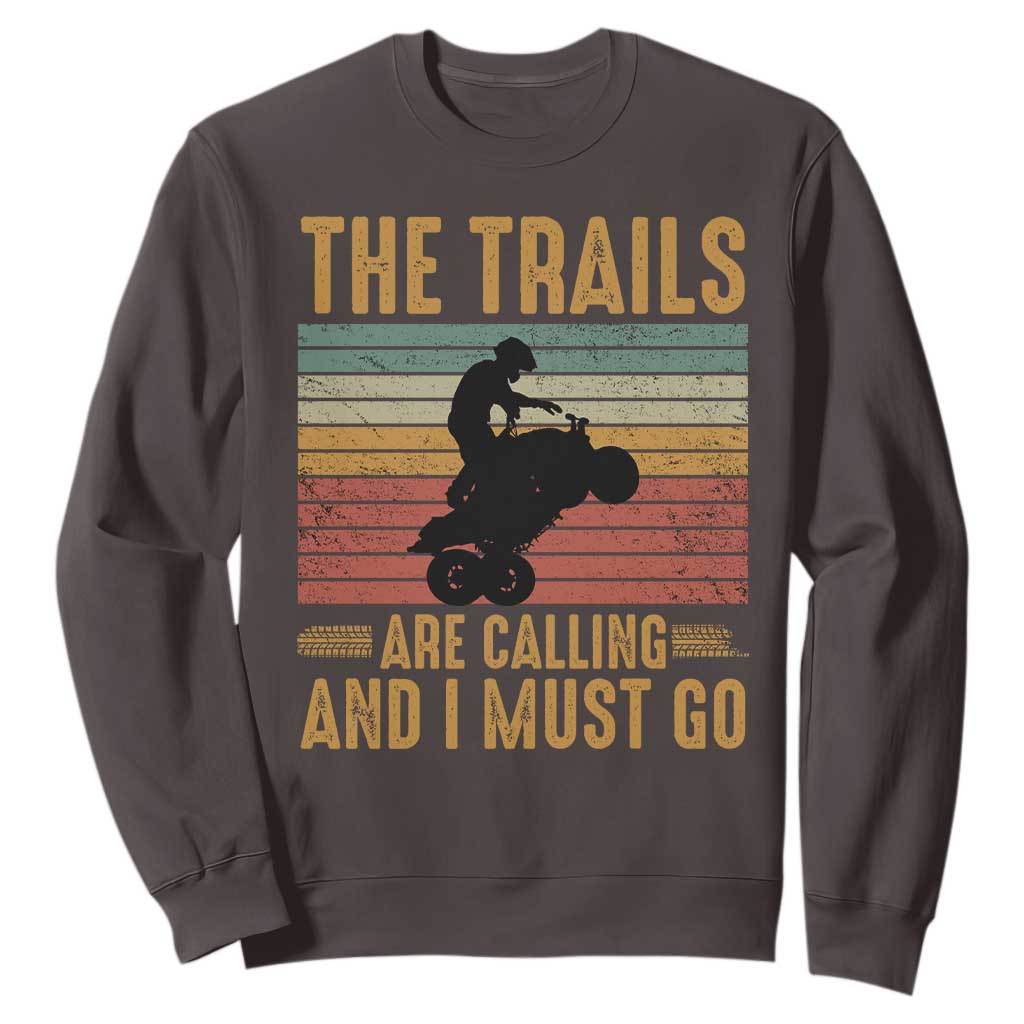 4 Wheeler Sweatshirt The Trails Are Calling And I Must Go Quad Bike TS09 Dark Chocolate Print Your Wear