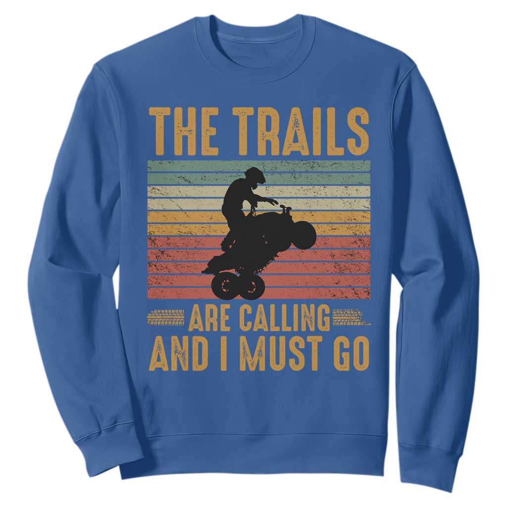 4 Wheeler Sweatshirt The Trails Are Calling And I Must Go Quad Bike TS09 Royal Blue Print Your Wear