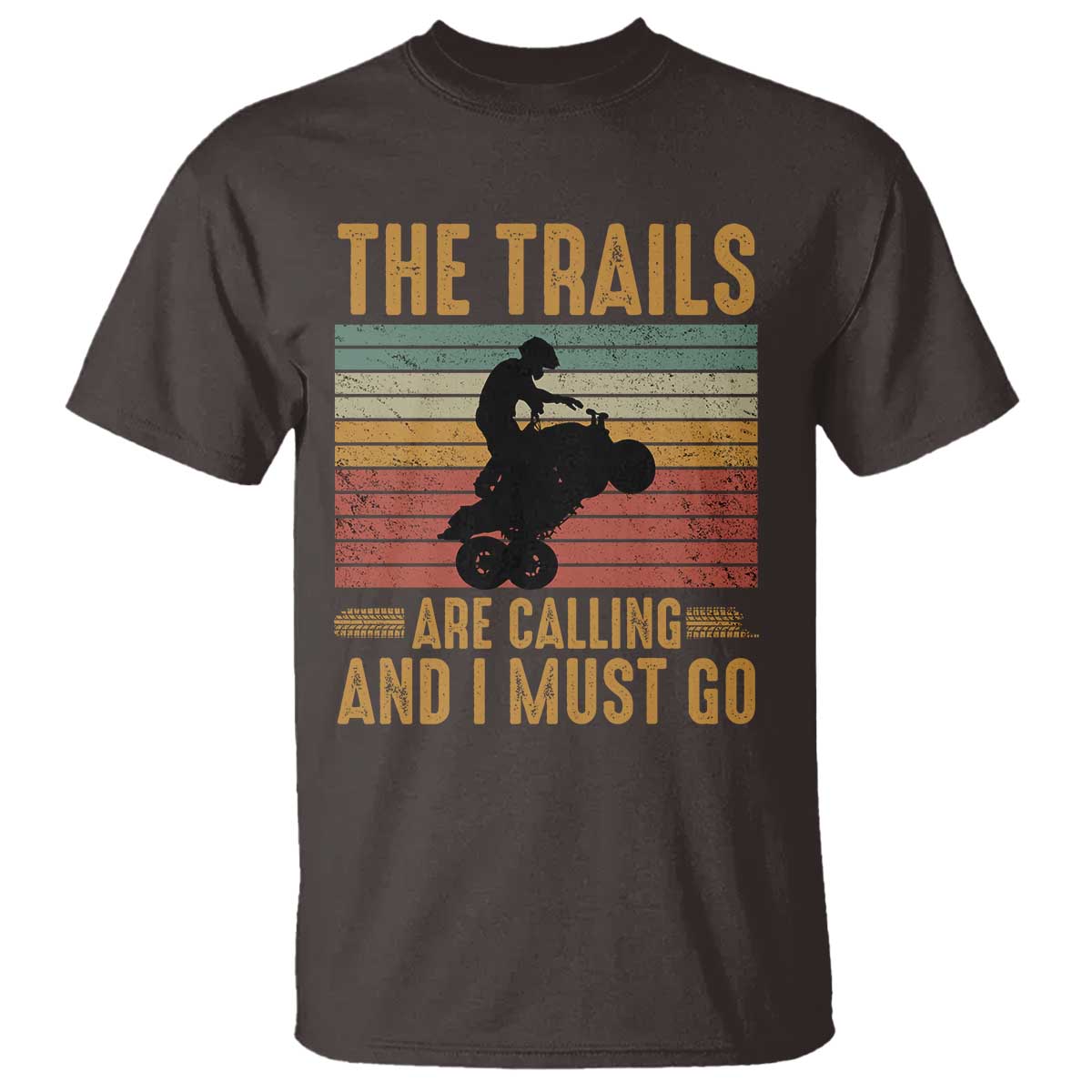 4 Wheeler T Shirt The Trails Are Calling And I Must Go Quad Bike TS09 Dark Chocolate Print Your Wear