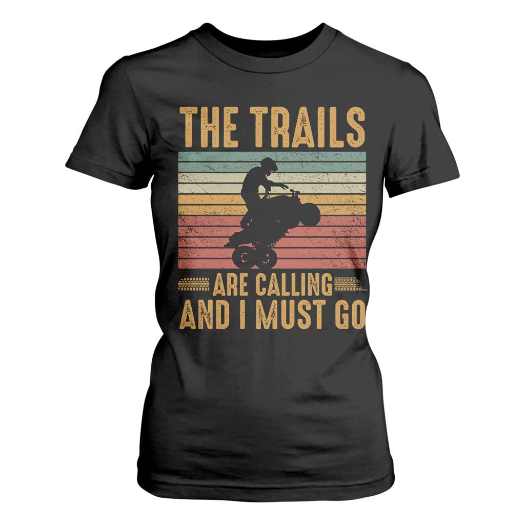 4 Wheeler T Shirt For Women The Trails Are Calling And I Must Go Quad Bike TS09 Black Print Your Wear