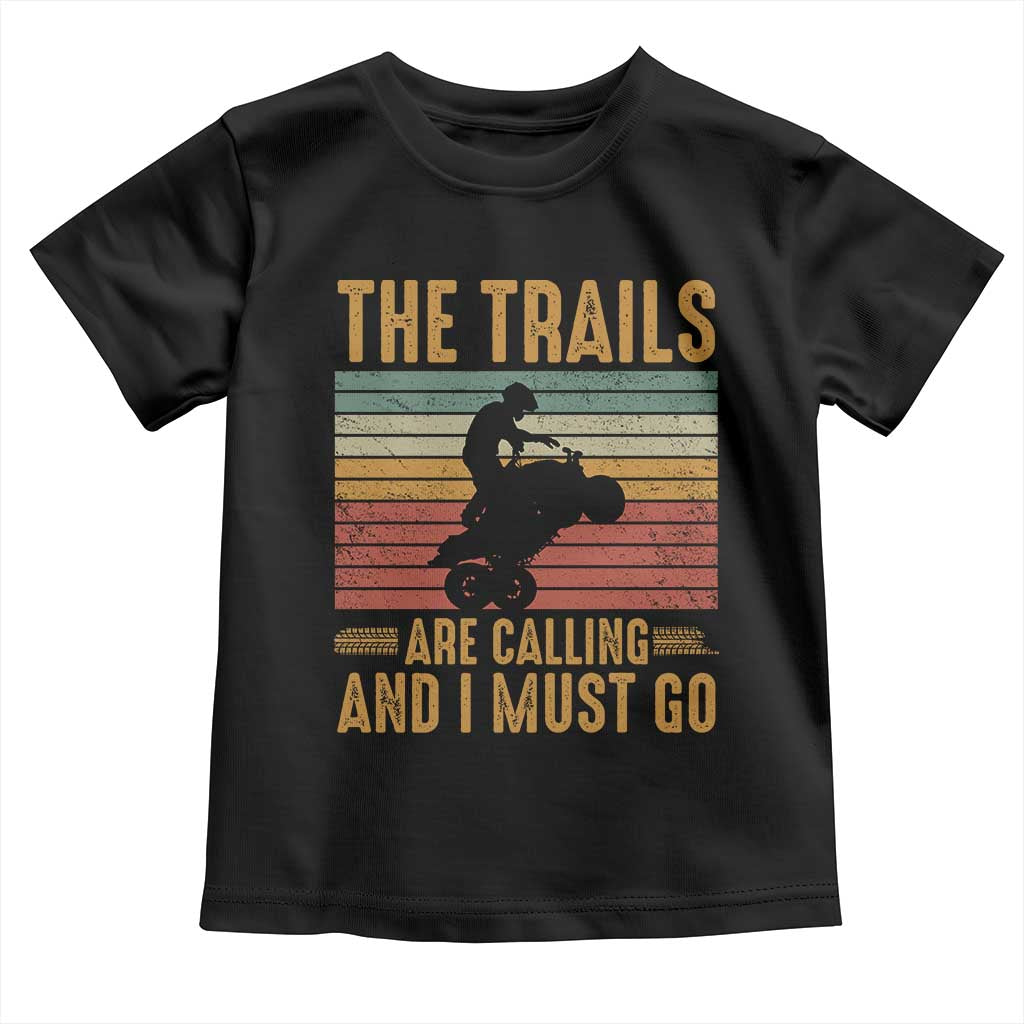 4 Wheeler Toddler T Shirt The Trails Are Calling And I Must Go Quad Bike TS09 Black Print Your Wear