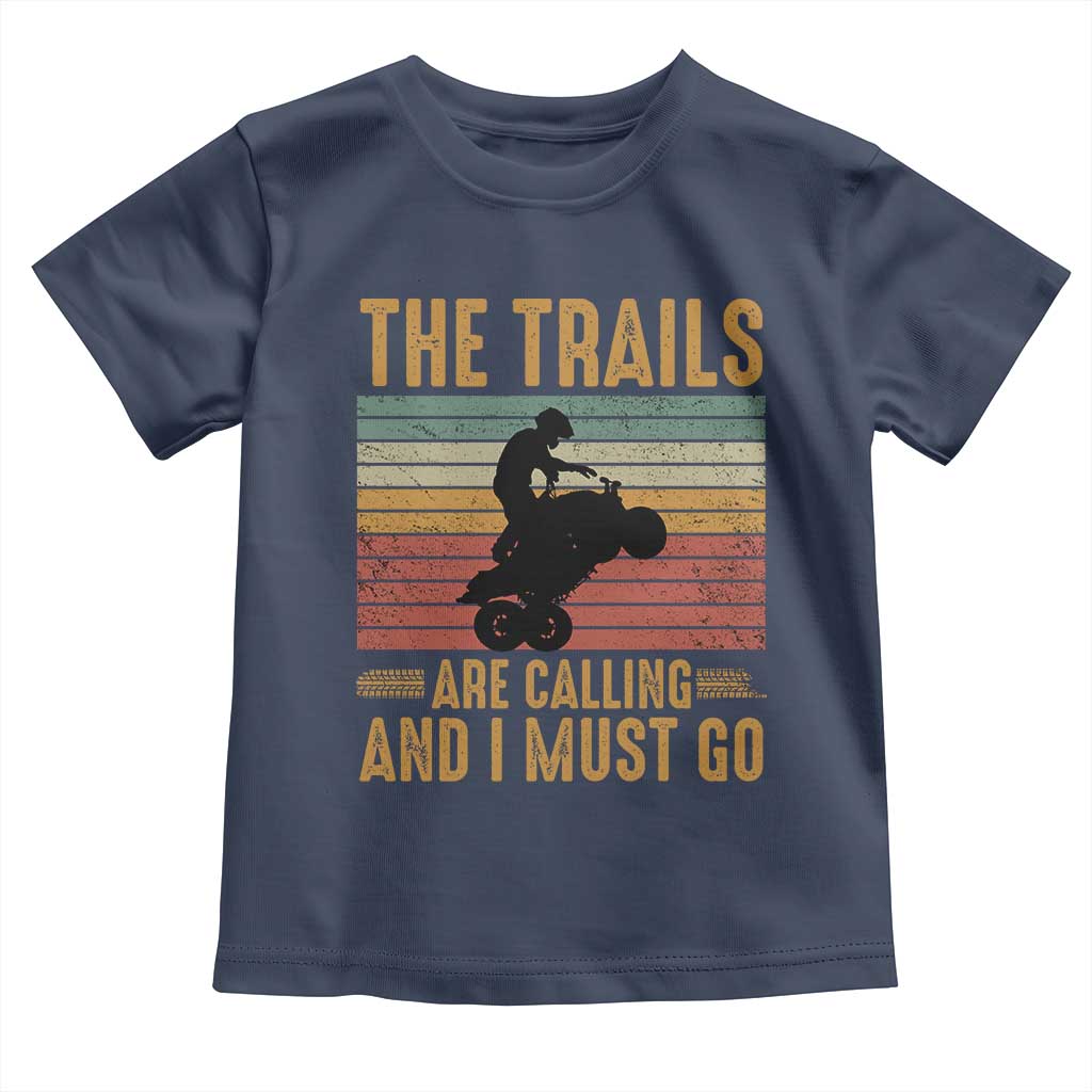 4 Wheeler Toddler T Shirt The Trails Are Calling And I Must Go Quad Bike TS09 Navy Print Your Wear