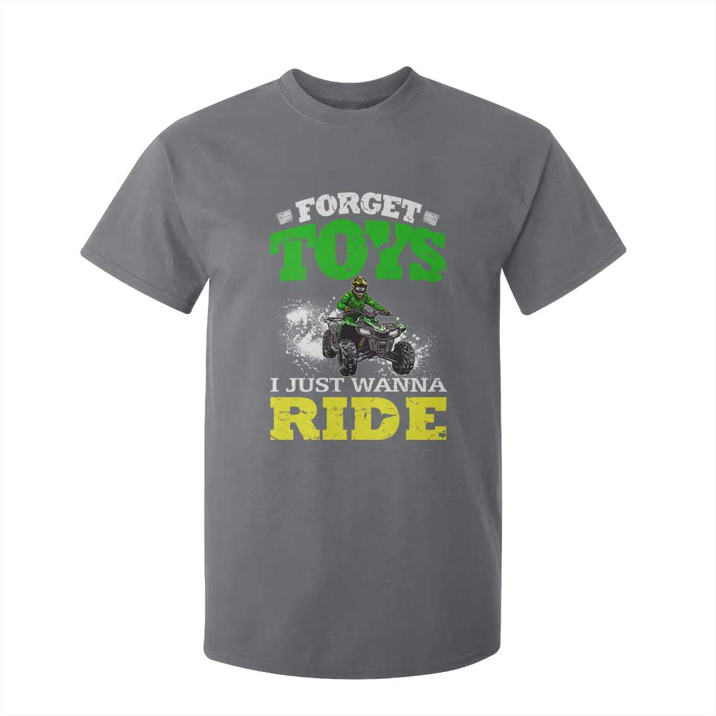 Funny Quad Bike Kid T Shirt For Kid Forget Toys I Just Wanna Ride TS09 Charcoal Print Your Wear