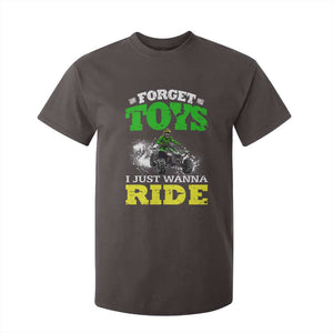 Funny Quad Bike Kid T Shirt For Kid Forget Toys I Just Wanna Ride TS09 Dark Chocolate Print Your Wear