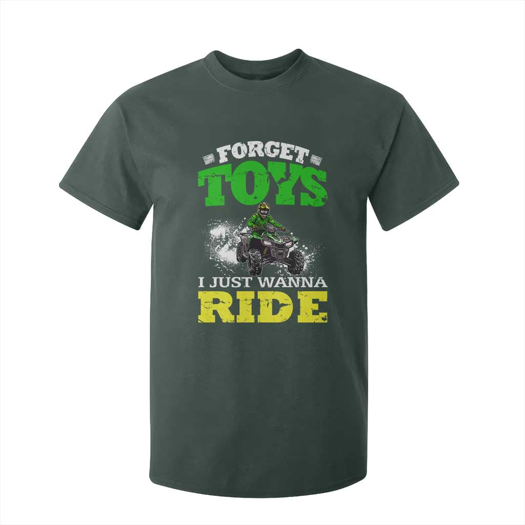 Funny Quad Bike Kid T Shirt For Kid Forget Toys I Just Wanna Ride TS09 Dark Forest Green Print Your Wear