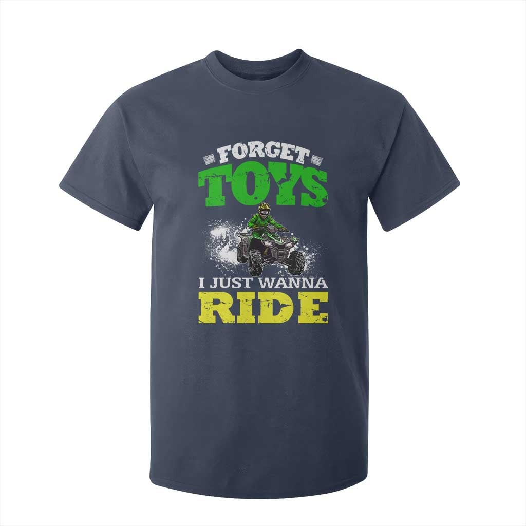 Funny Quad Bike Kid T Shirt For Kid Forget Toys I Just Wanna Ride TS09 Navy Print Your Wear
