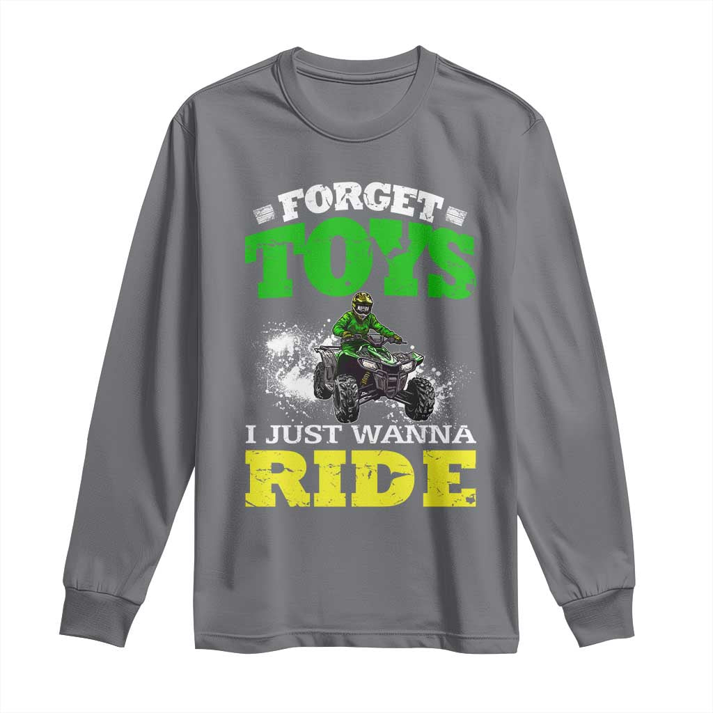 Funny Quad Bike Kid Long Sleeve Shirt Forget Toys I Just Wanna Ride TS09 Charcoal Print Your Wear