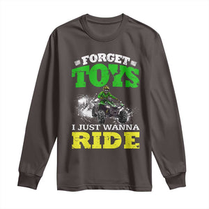 Funny Quad Bike Kid Long Sleeve Shirt Forget Toys I Just Wanna Ride TS09 Dark Chocolate Print Your Wear