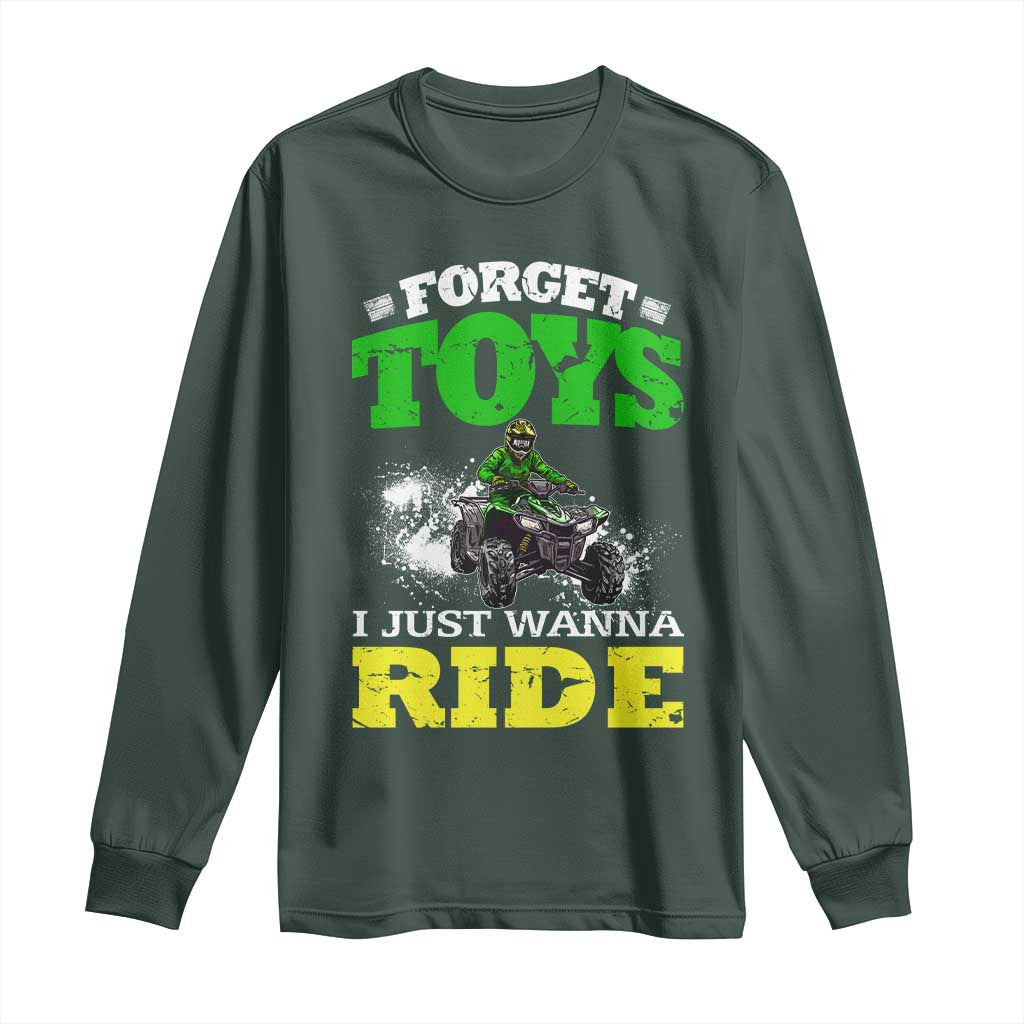 Funny Quad Bike Kid Long Sleeve Shirt Forget Toys I Just Wanna Ride TS09 Dark Forest Green Print Your Wear