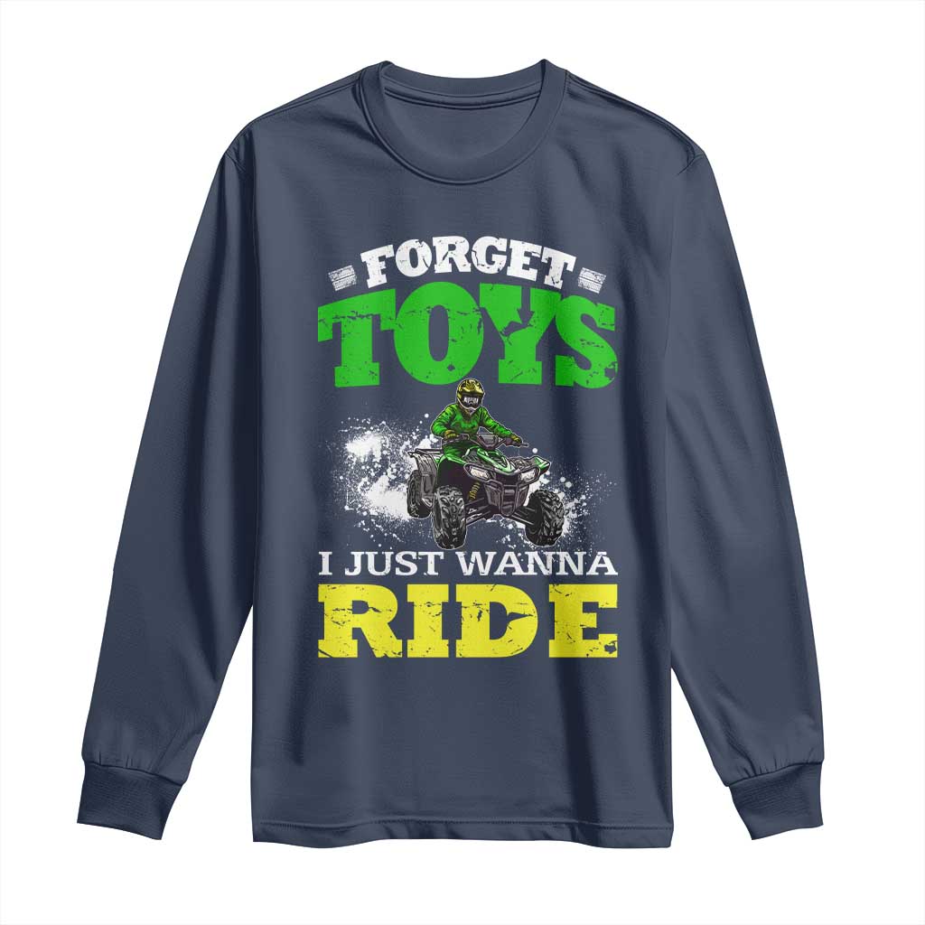 Funny Quad Bike Kid Long Sleeve Shirt Forget Toys I Just Wanna Ride TS09 Navy Print Your Wear