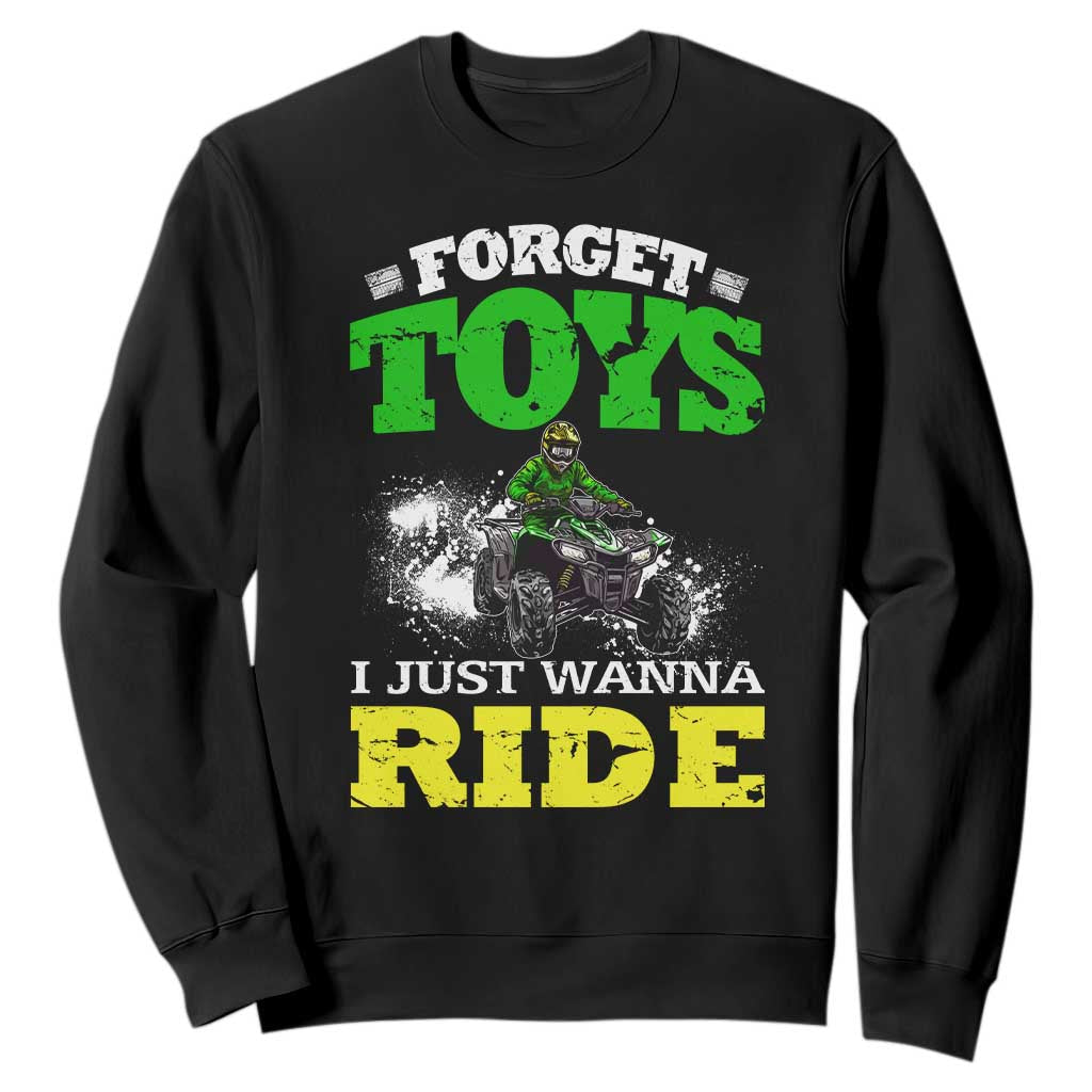 Funny Quad Bike Kid Sweatshirt Forget Toys I Just Wanna Ride TS09 Black Print Your Wear