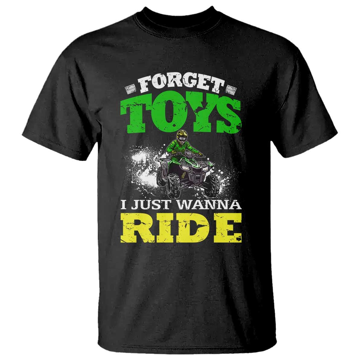 Funny Quad Bike Kid T Shirt Forget Toys I Just Wanna Ride TS09 Black Print Your Wear