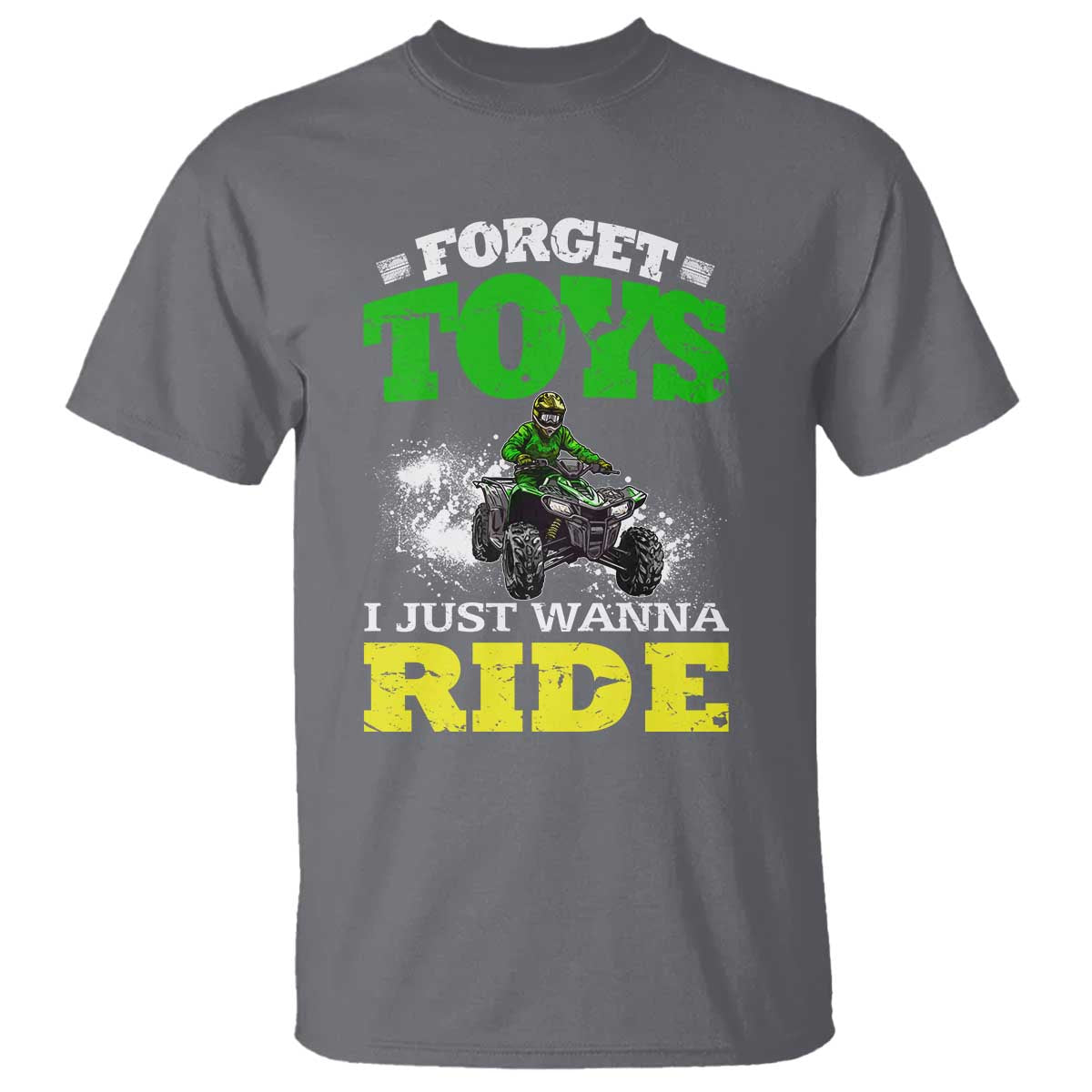 Funny Quad Bike Kid T Shirt Forget Toys I Just Wanna Ride TS09 Charcoal Print Your Wear