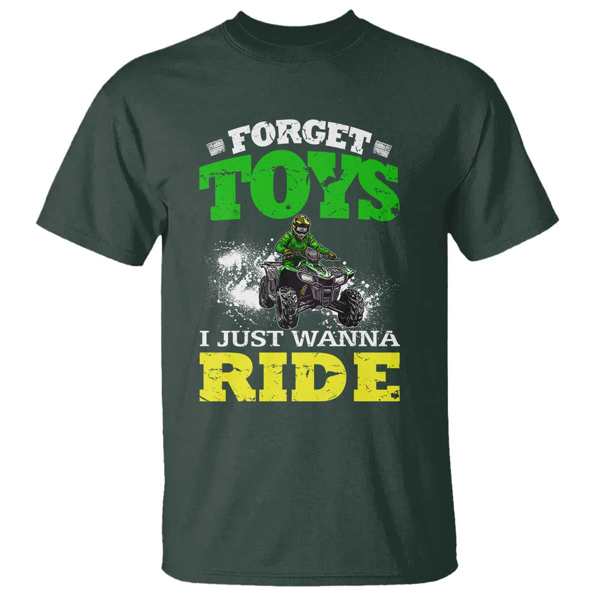 Funny Quad Bike Kid T Shirt Forget Toys I Just Wanna Ride TS09 Dark Forest Green Print Your Wear