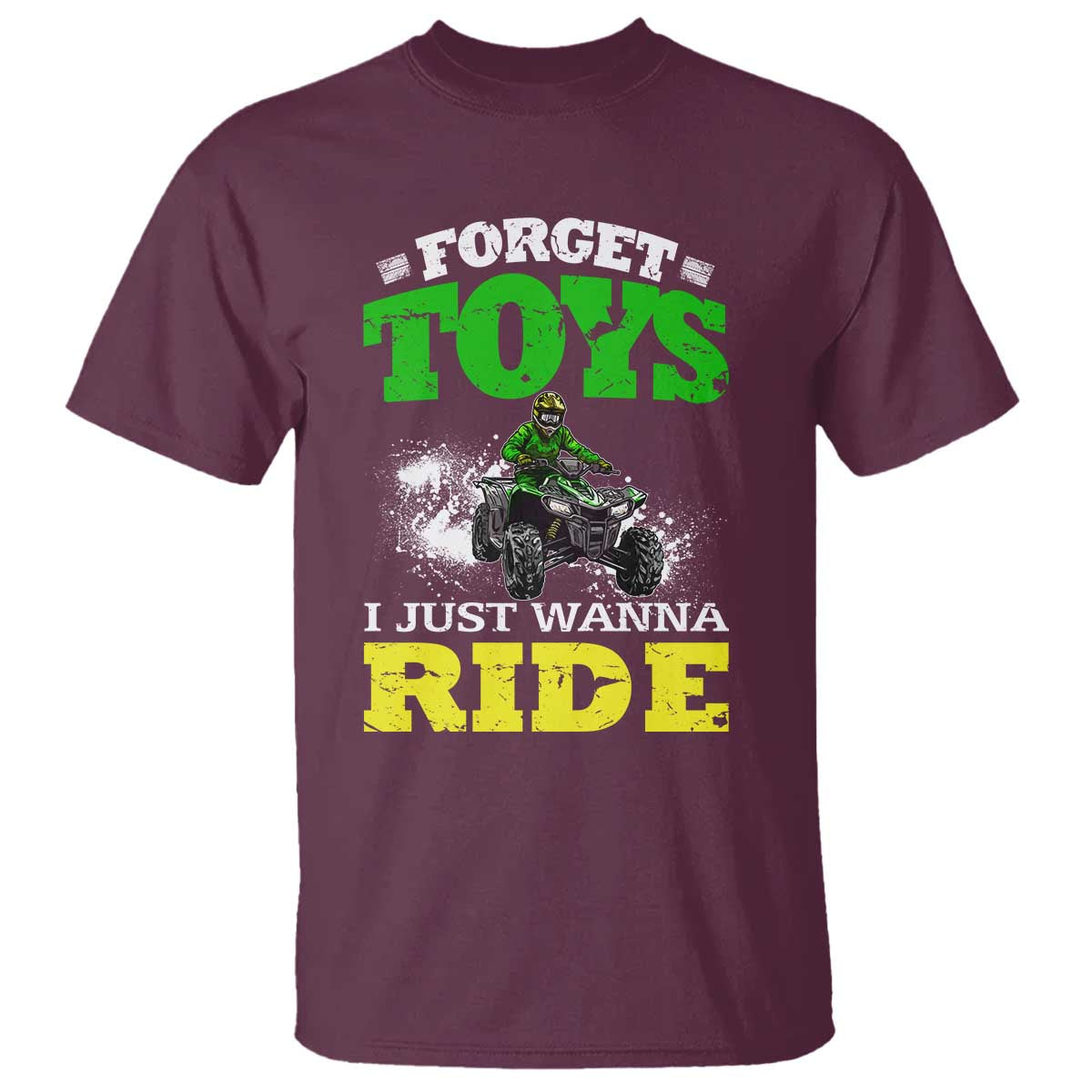 Funny Quad Bike Kid T Shirt Forget Toys I Just Wanna Ride TS09 Maroon Print Your Wear