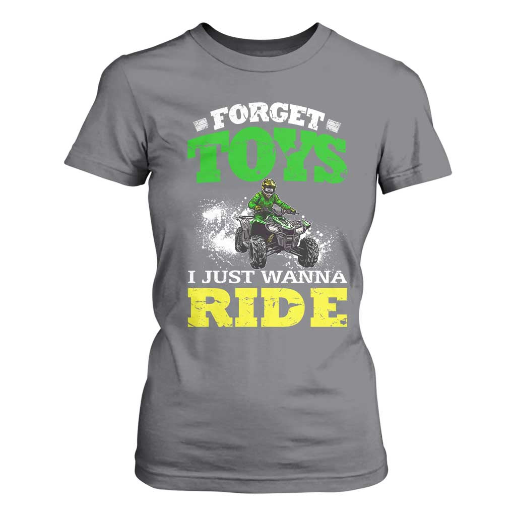 Funny Quad Bike Kid T Shirt For Women Forget Toys I Just Wanna Ride TS09 Charcoal Print Your Wear