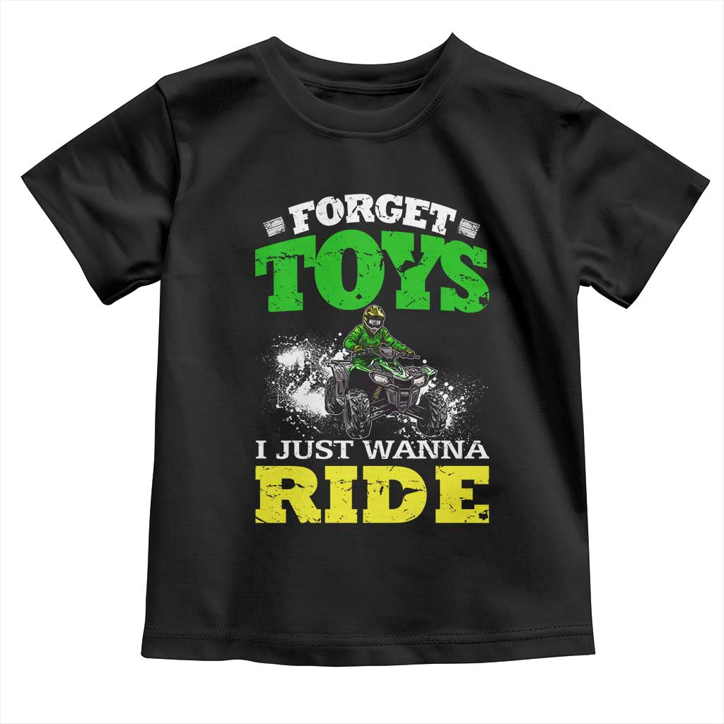 Funny Quad Bike Kid Toddler T Shirt Forget Toys I Just Wanna Ride TS09 Black Print Your Wear