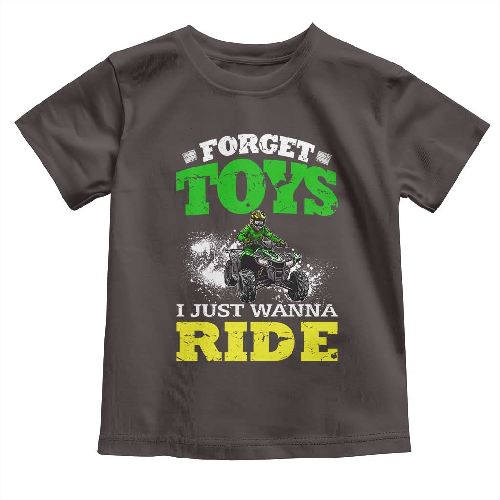 Funny Quad Bike Kid Toddler T Shirt Forget Toys I Just Wanna Ride TS09 Dark Chocolate Print Your Wear