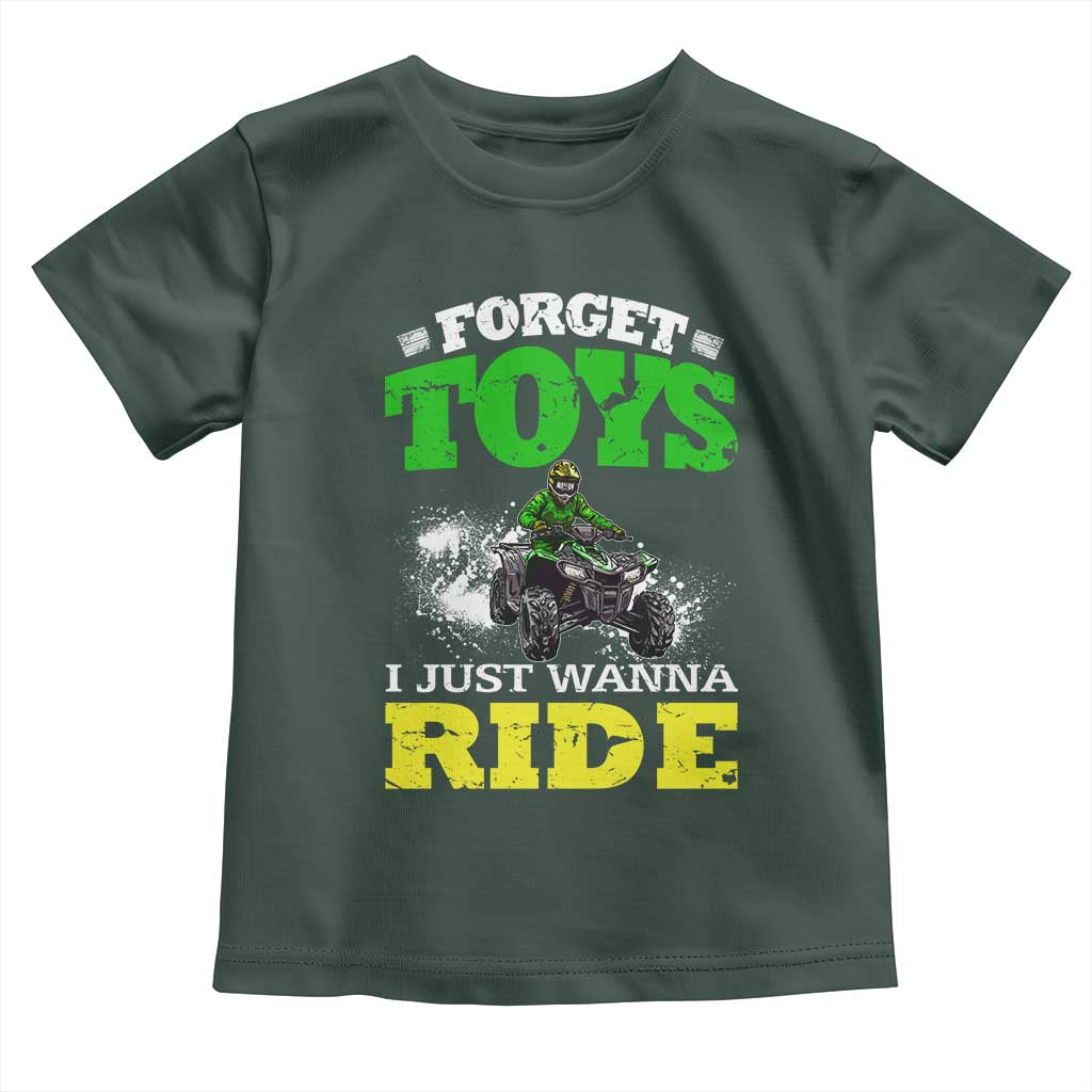 Funny Quad Bike Kid Toddler T Shirt Forget Toys I Just Wanna Ride TS09 Dark Forest Green Print Your Wear