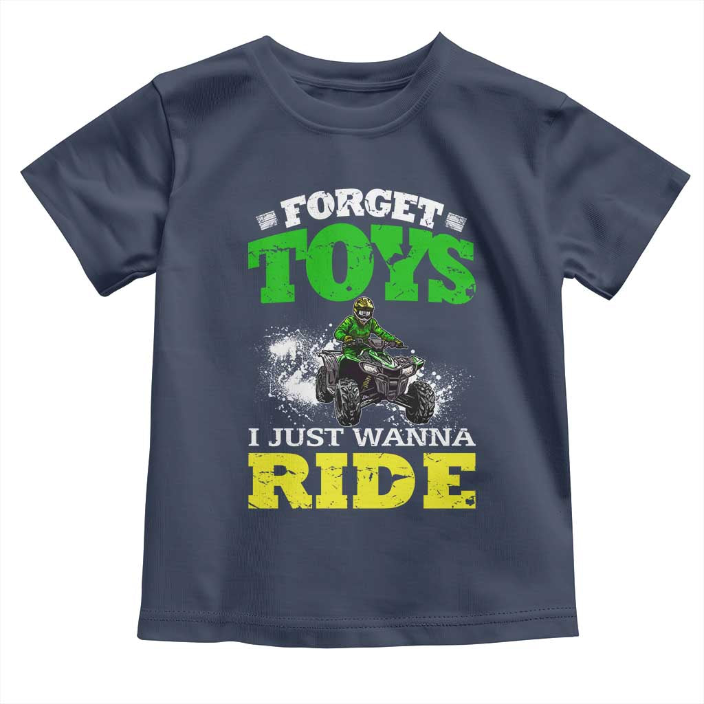 Funny Quad Bike Kid Toddler T Shirt Forget Toys I Just Wanna Ride TS09 Navy Print Your Wear
