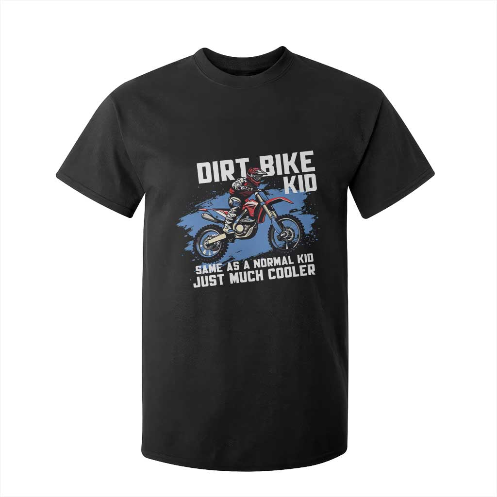Dirt Bike Kid T Shirt For Kid Same As A Normal Kid Just Much Cooler TS09 Black Print Your Wear