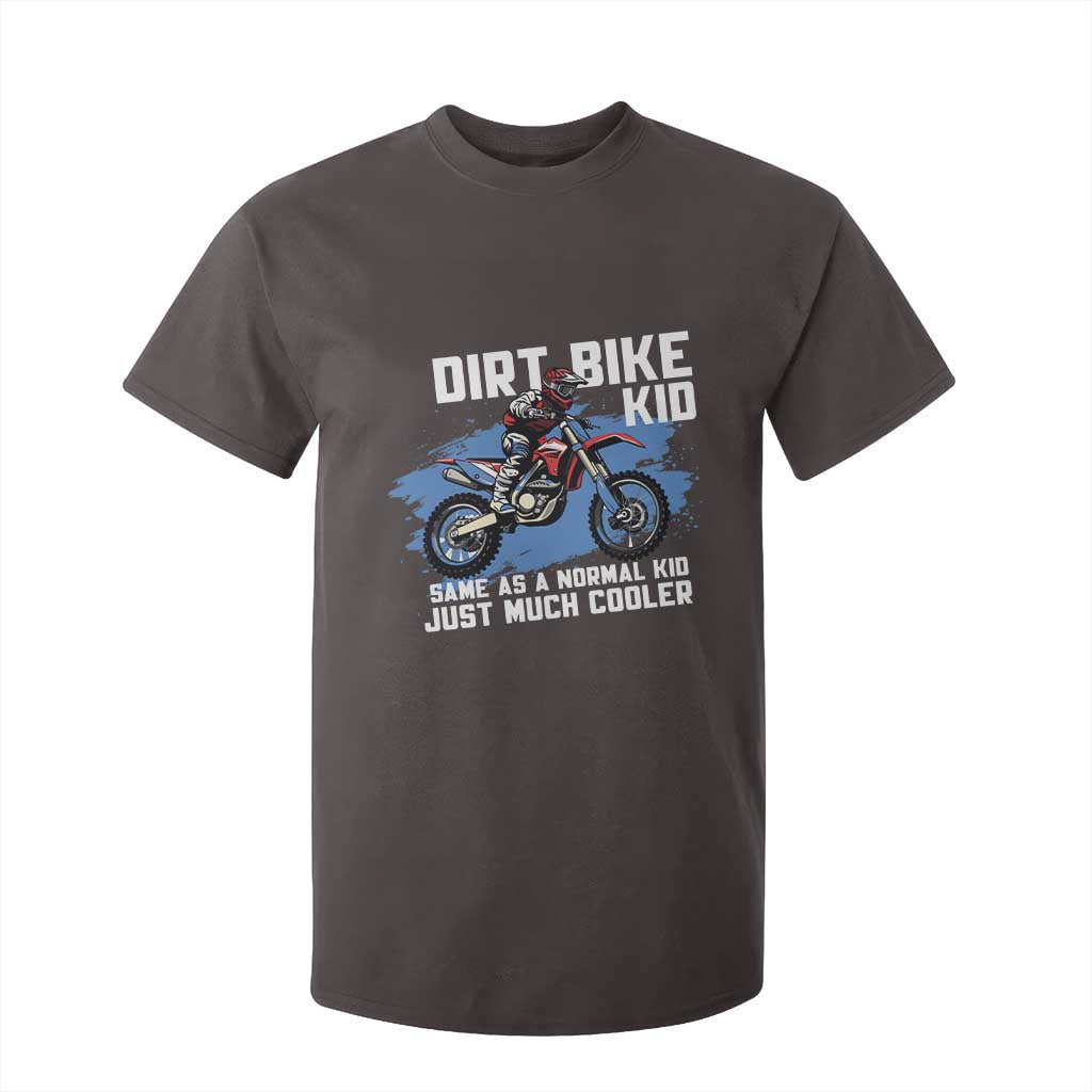 Dirt Bike Kid T Shirt For Kid Same As A Normal Kid Just Much Cooler TS09 Dark Chocolate Print Your Wear
