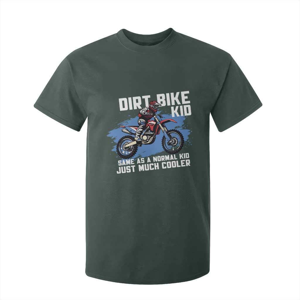Dirt Bike Kid T Shirt For Kid Same As A Normal Kid Just Much Cooler TS09 Dark Forest Green Print Your Wear