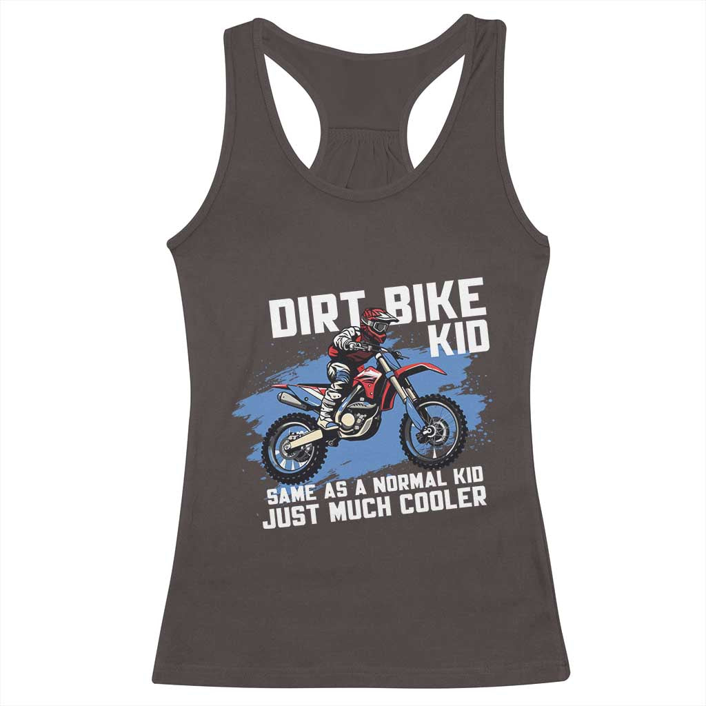 Dirt Bike Kid Racerback Tank Top Same As A Normal Kid Just Much Cooler TS09 Dark Chocolate Print Your Wear
