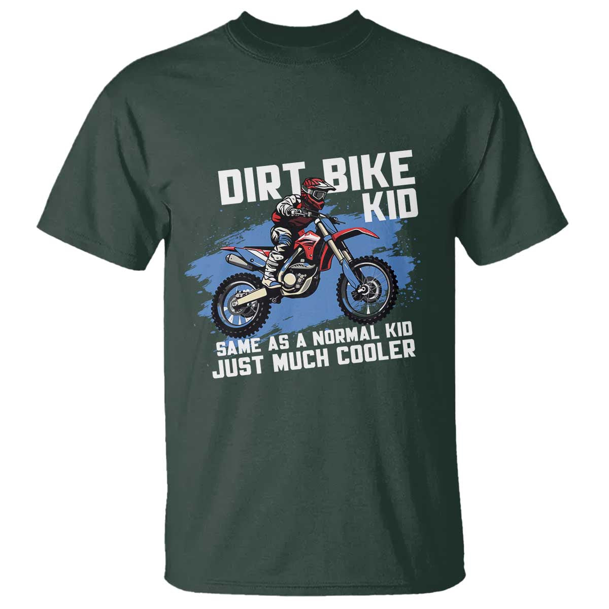 Dirt Bike Kid T Shirt Same As A Normal Kid Just Much Cooler TS09 Dark Forest Green Print Your Wear