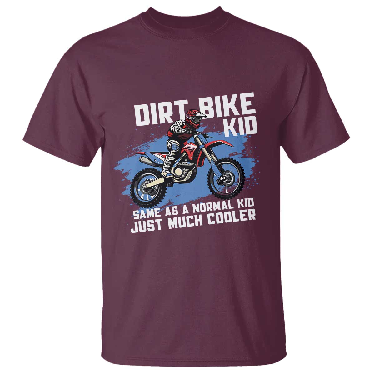 Dirt Bike Kid T Shirt Same As A Normal Kid Just Much Cooler TS09 Maroon Print Your Wear