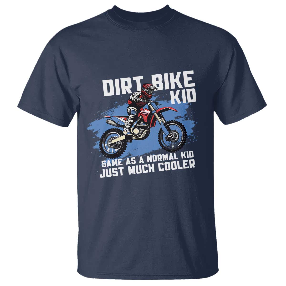 Dirt Bike Kid T Shirt Same As A Normal Kid Just Much Cooler TS09 Navy Print Your Wear