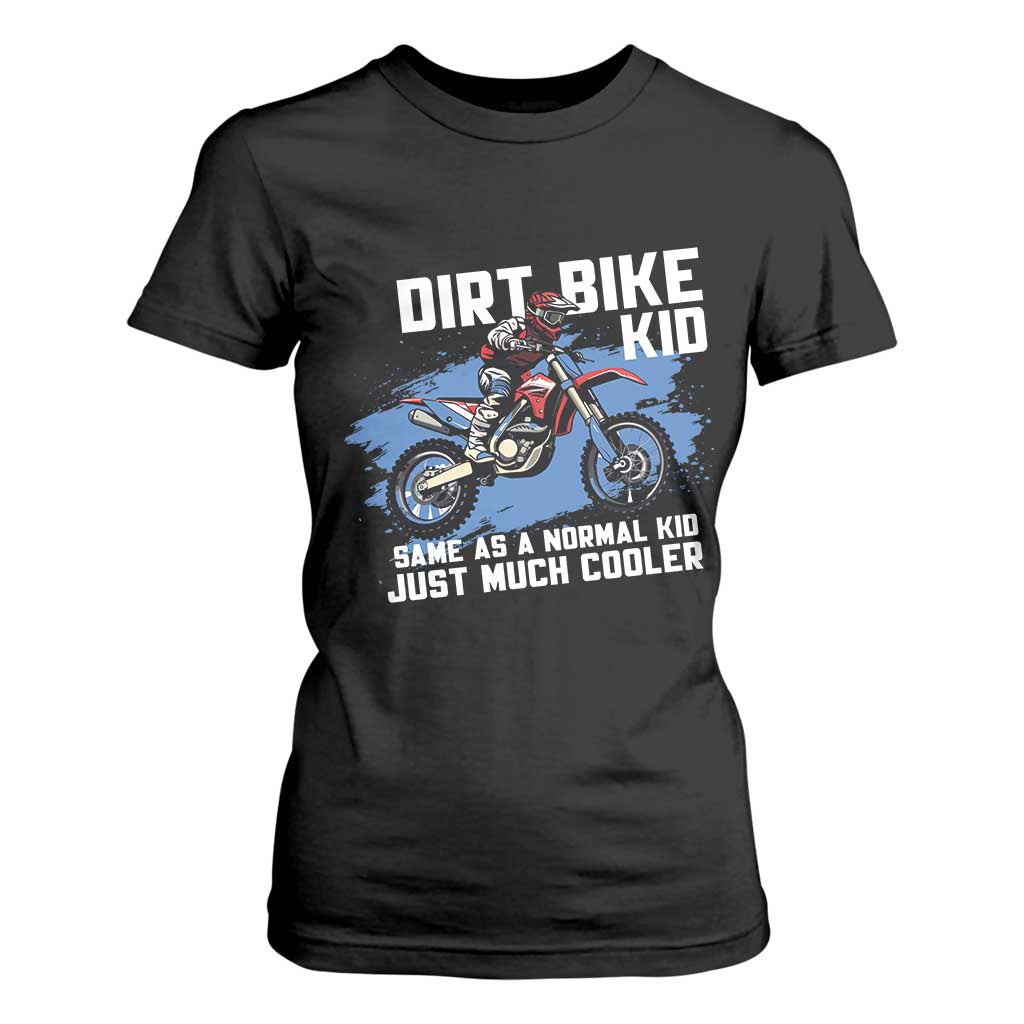 Dirt Bike Kid T Shirt For Women Same As A Normal Kid Just Much Cooler TS09 Black Print Your Wear