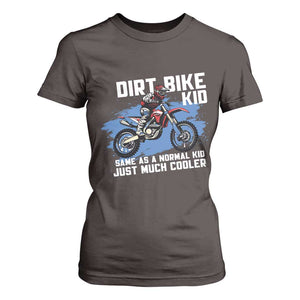Dirt Bike Kid T Shirt For Women Same As A Normal Kid Just Much Cooler TS09 Dark Chocolate Print Your Wear