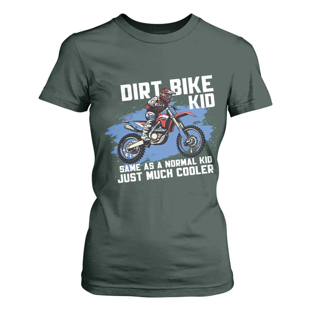 Dirt Bike Kid T Shirt For Women Same As A Normal Kid Just Much Cooler TS09 Dark Forest Green Print Your Wear