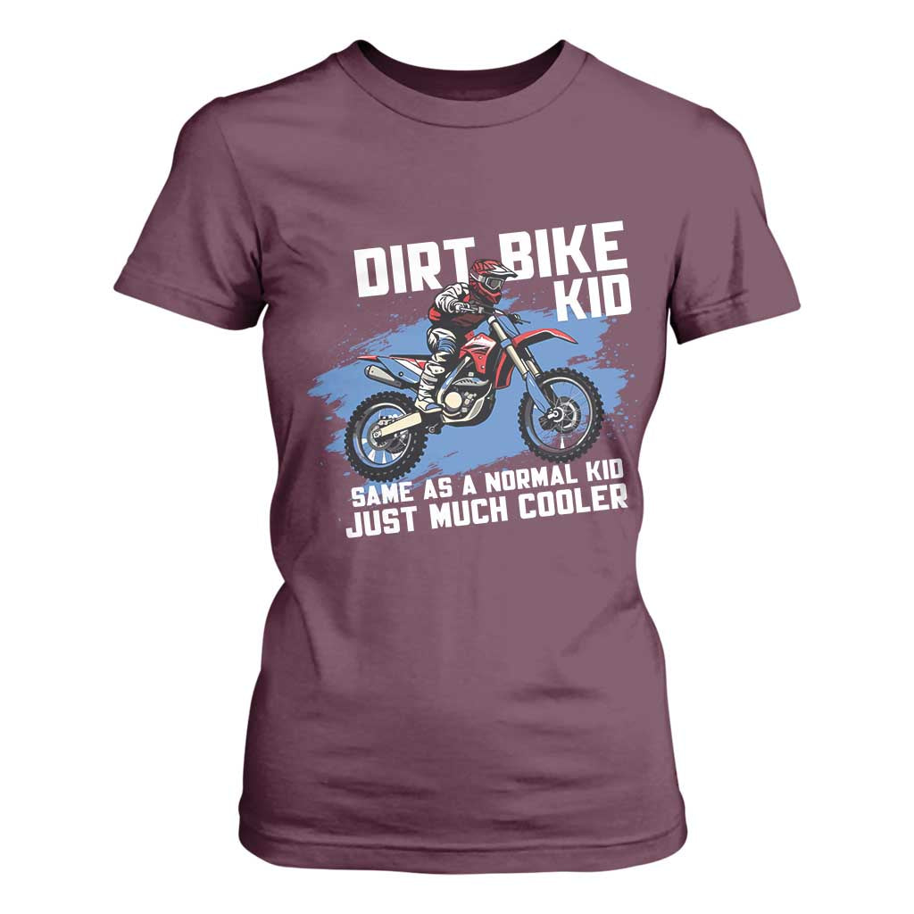 Dirt Bike Kid T Shirt For Women Same As A Normal Kid Just Much Cooler TS09 Maroon Print Your Wear