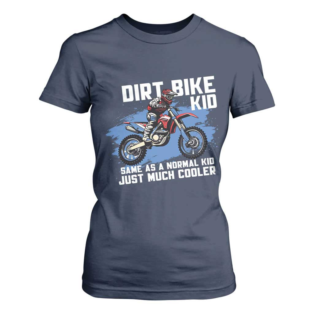 Dirt Bike Kid T Shirt For Women Same As A Normal Kid Just Much Cooler TS09 Navy Print Your Wear