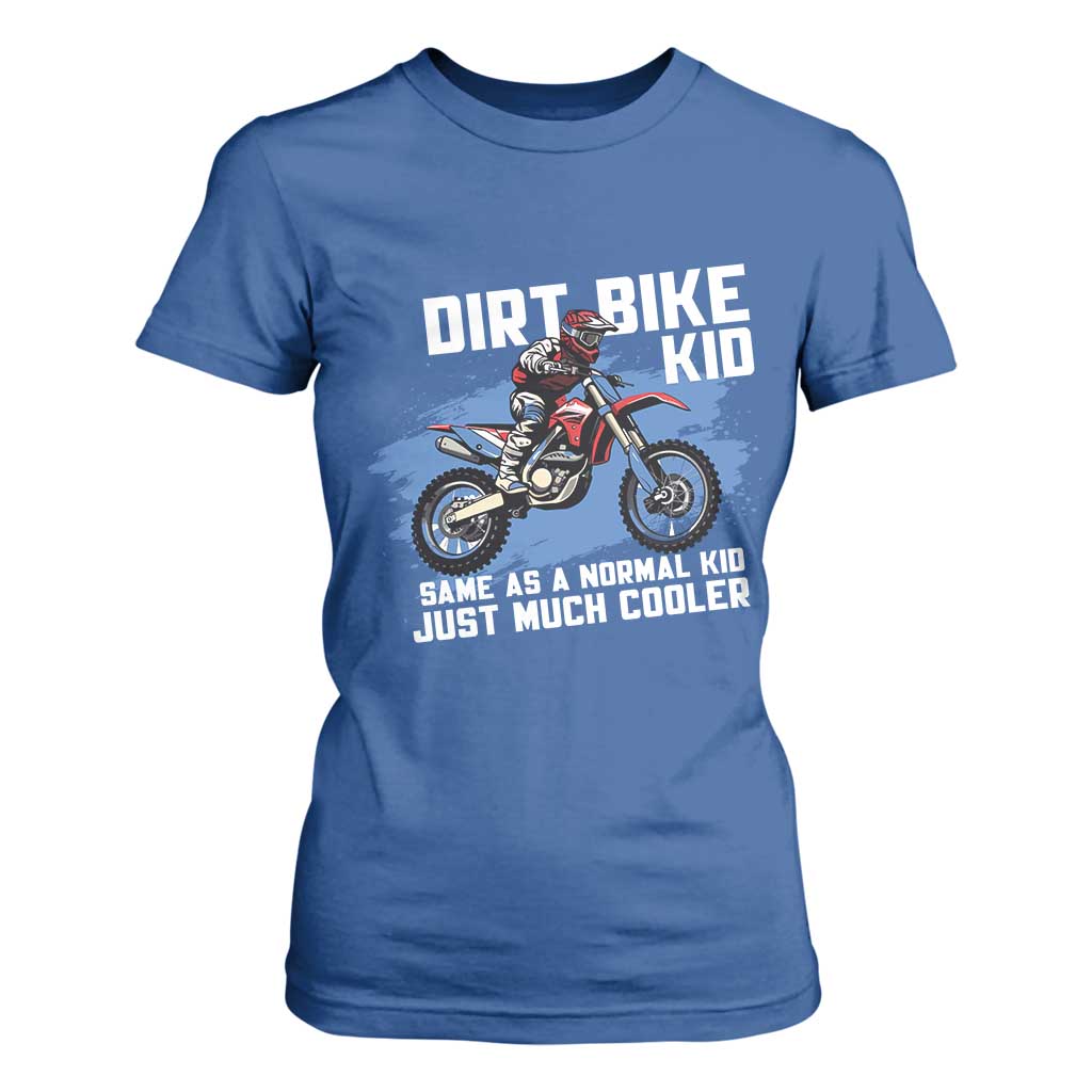 Dirt Bike Kid T Shirt For Women Same As A Normal Kid Just Much Cooler TS09 Royal Blue Print Your Wear