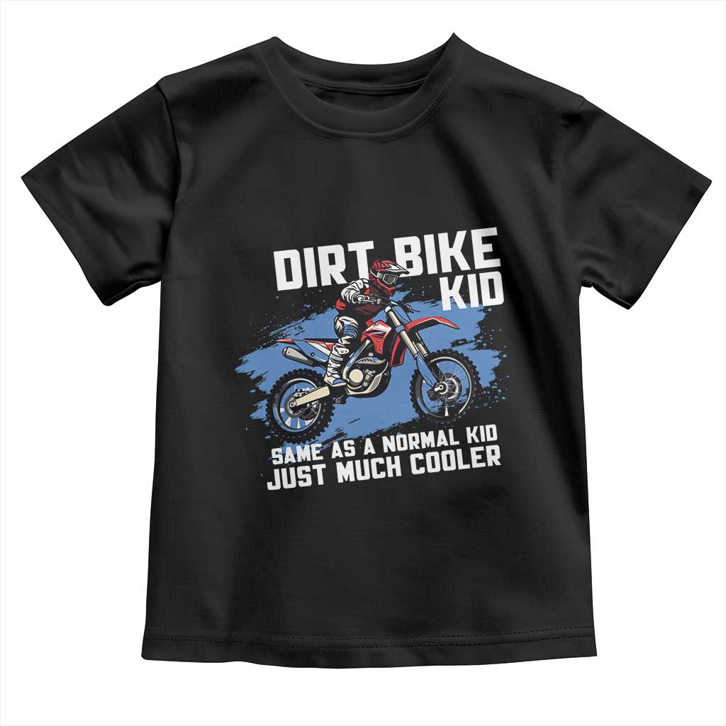 Dirt Bike Kid Toddler T Shirt Same As A Normal Kid Just Much Cooler TS09 Black Print Your Wear