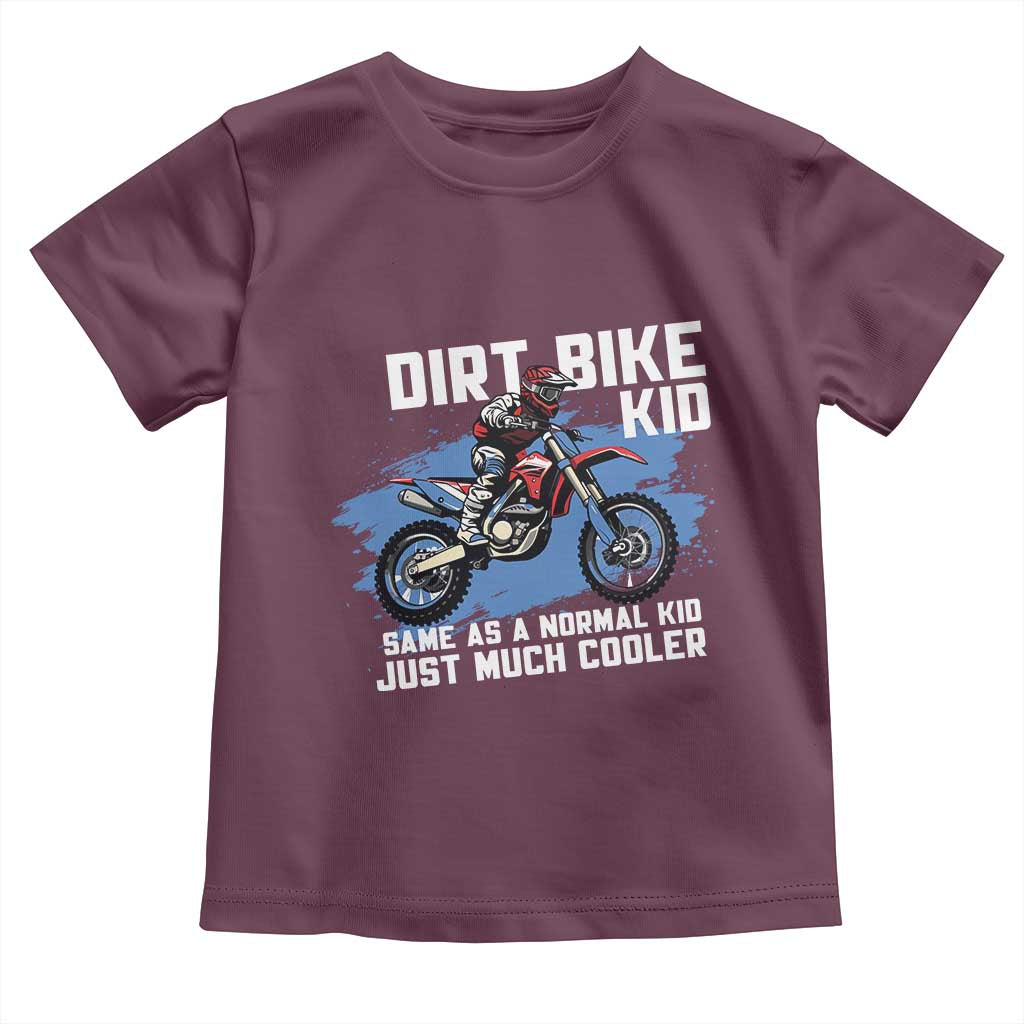 Dirt Bike Kid Toddler T Shirt Same As A Normal Kid Just Much Cooler TS09 Maroon Print Your Wear