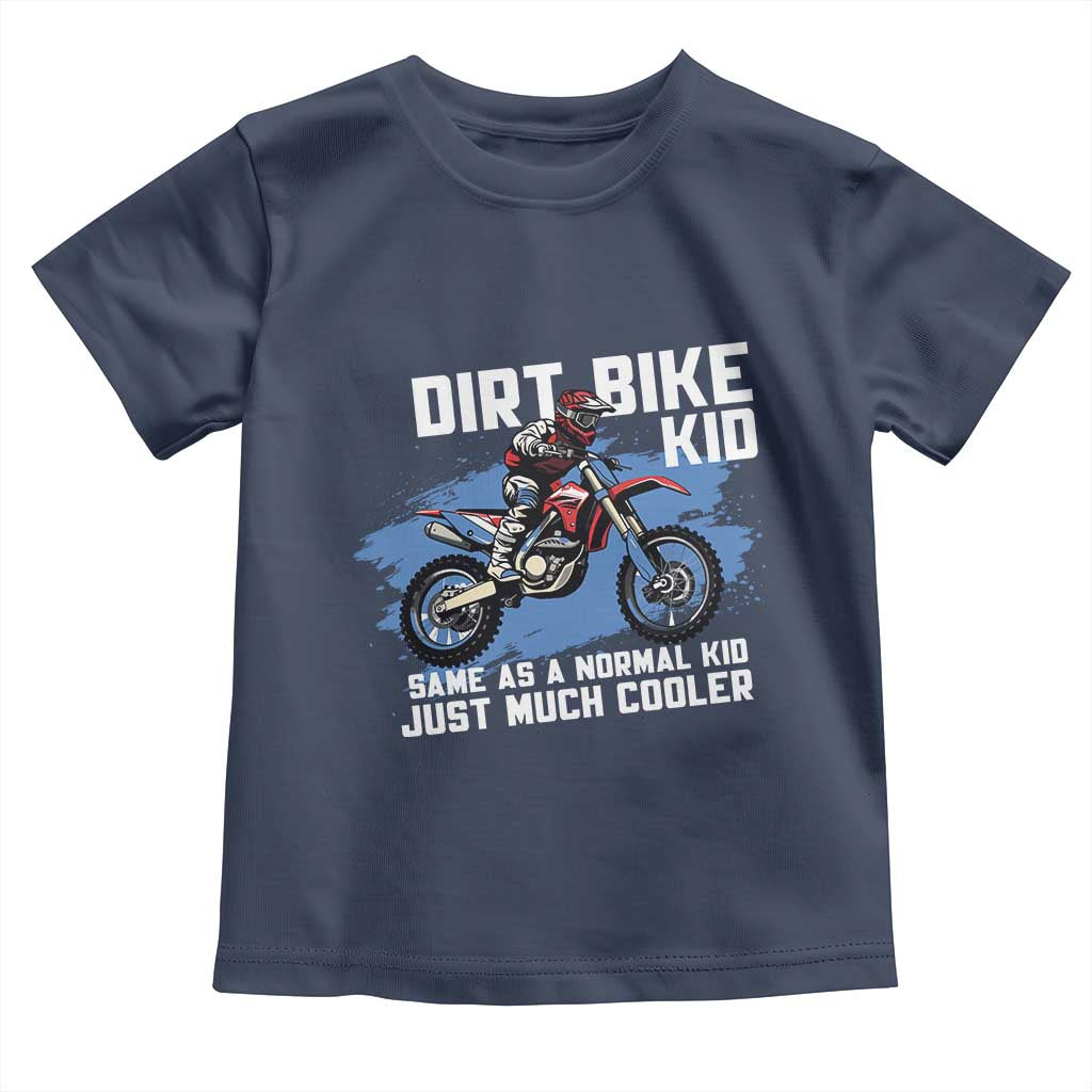 Dirt Bike Kid Toddler T Shirt Same As A Normal Kid Just Much Cooler TS09 Navy Print Your Wear