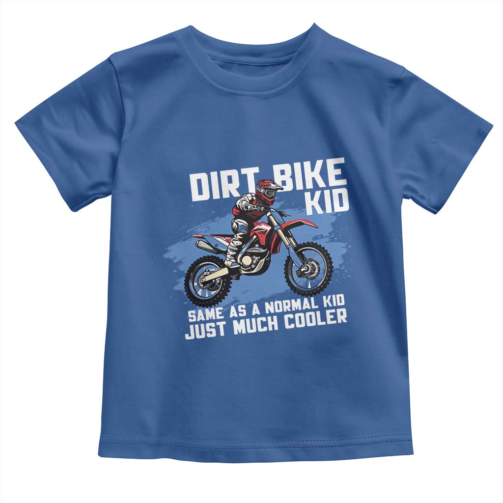 Dirt Bike Kid Toddler T Shirt Same As A Normal Kid Just Much Cooler TS09 Royal Blue Print Your Wear