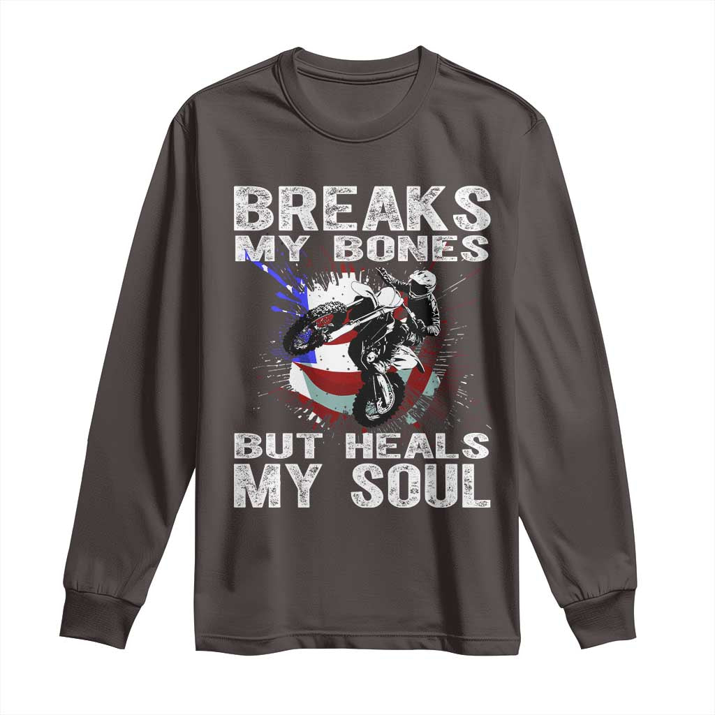 Dirt Bike Long Sleeve Shirt Breaks My Bones But Heals My Soul TS09 Dark Chocolate Print Your Wear
