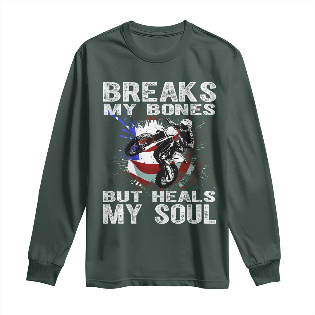 Dirt Bike Long Sleeve Shirt Breaks My Bones But Heals My Soul TS09 Dark Forest Green Print Your Wear