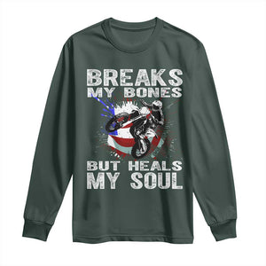Dirt Bike Long Sleeve Shirt Breaks My Bones But Heals My Soul TS09 Dark Forest Green Print Your Wear